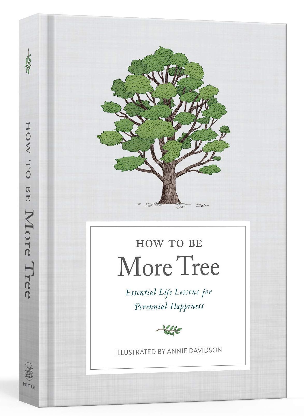 How to Be More Tree: Essential Life Lessons for Perennial Happiness