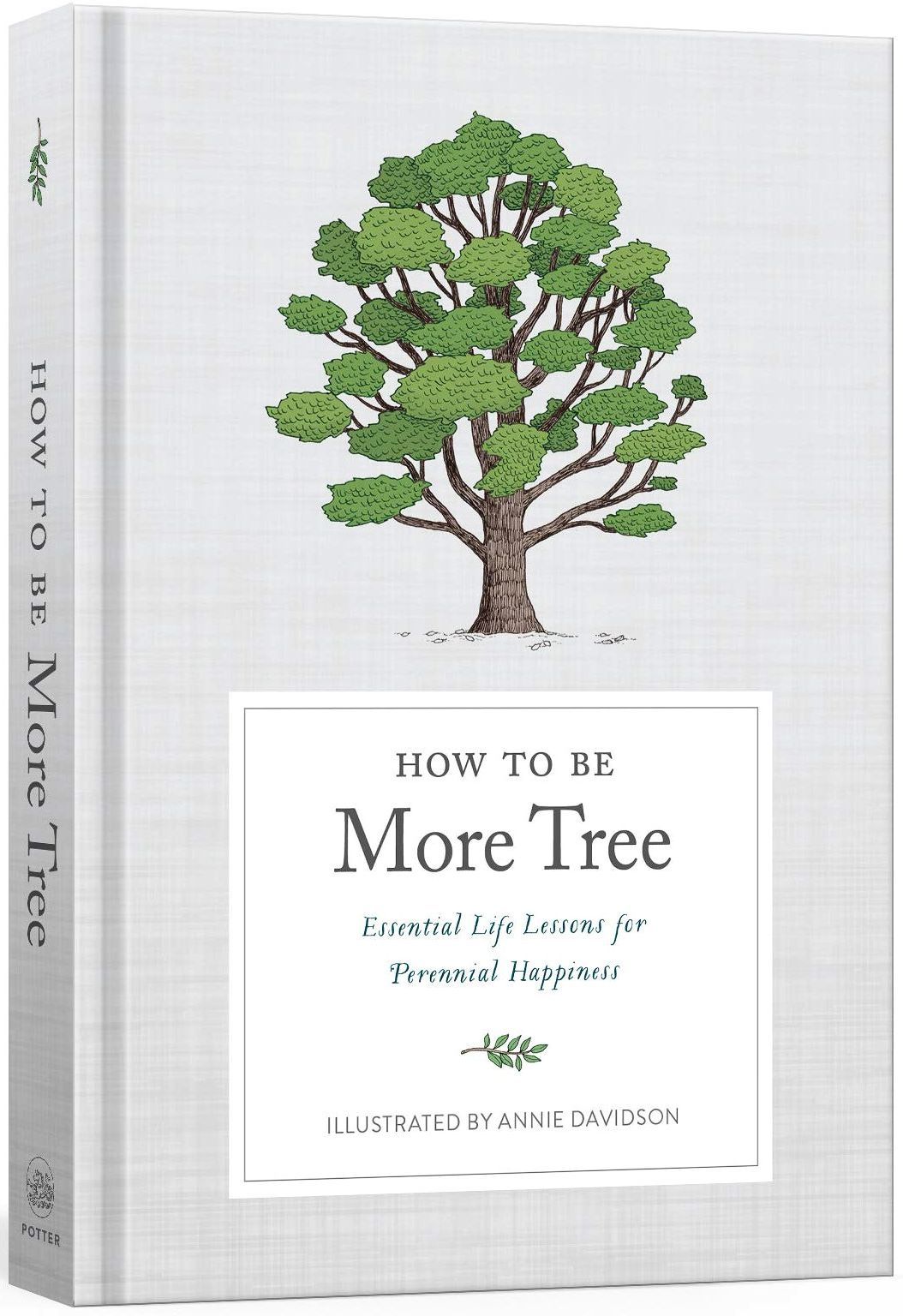 How to Be More Tree: Essential Life Lessons for Perennial Happiness